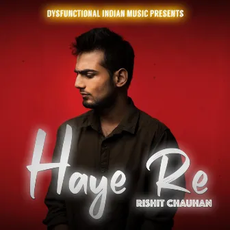 Haye Re by Rishit Chauhan