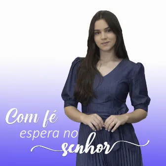 Com fé espera no Senhor, CCB by Isabelle Santiago