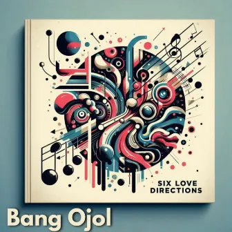 Six Love Directions by Bang Ojol