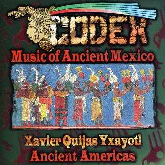 Codex - Music of Ancient Mexico by Xavier Quijas Yxayotl