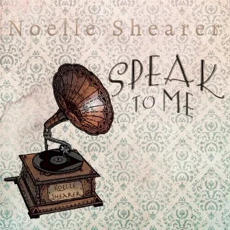 Speak to Me by Noelle Shearer