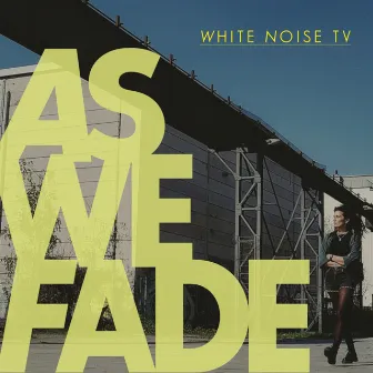 As We Fade by White Noise TV