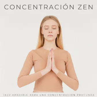 Concentración Zen: Jazz Apacible Para Una Concentración Profunda by 