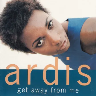 Get Away From Me by Ardis