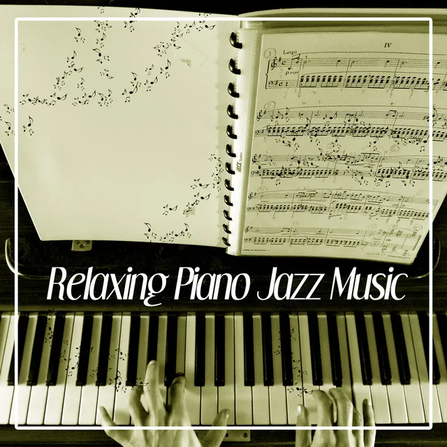 Relaxing Piano Jazz Music – Best Relaxing Piano Jazz, Easy Listening, Soft Music, Calm Background Jazz