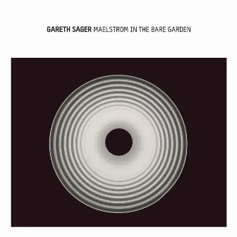 Maelstrom In The Bare Garden by Gareth Sager