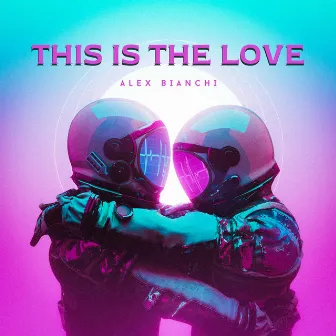 This Is The Love by Alex Bianchi