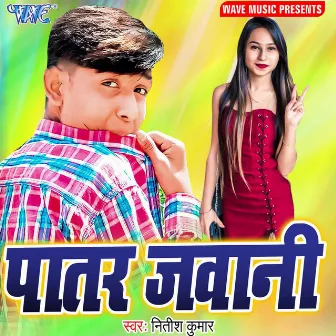 Patar Jawani by Nitish Kumar