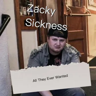 All They Ever Wanted by Zacky Sickness