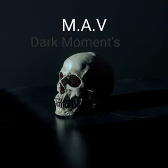 Dark Moment's by M.A.V