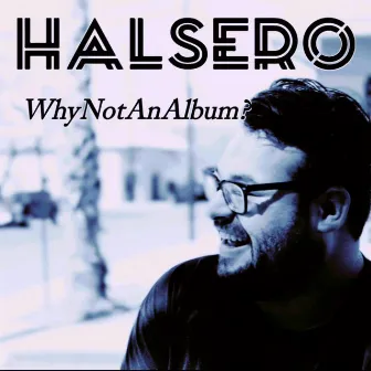 Why Not an Album? by Halsero