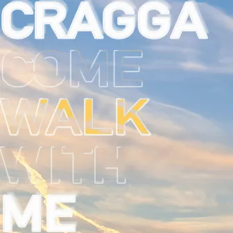 Come Walk With Me by CRAGGA