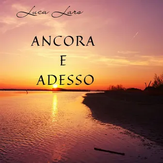 Ancora e Adesso by Luca Lars