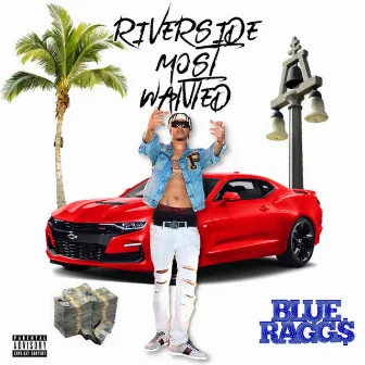 Riverside Most Wanted by Blue Ragg$