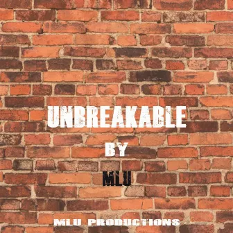 Unbreakable by MLU