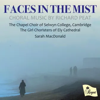 Richard Peat: Faces in the Mist by The Chapel Choir of Selwyn College, Cambridge