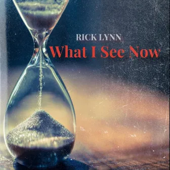 What i see now by Rick Lynn