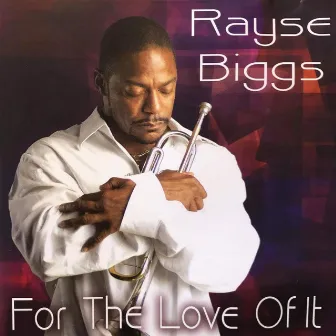 For the Love of It by Rayse Biggs