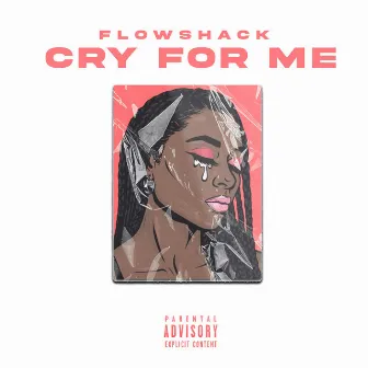 Cry For Me by Flowshack