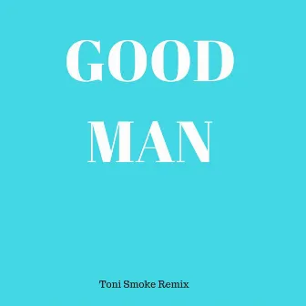 Good Man (Toni Smoke Remix) by INFIDELIX