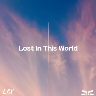 Lost In This World by Lith1um X