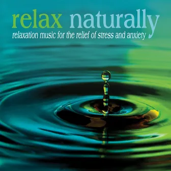 Relax Naturally: Relaxation Music for the Relief of Stress and Anxiety by Relaxation Specialists