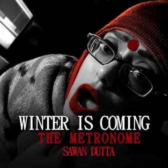 Winter Is Coming / The Metronome by Sawan Dutta