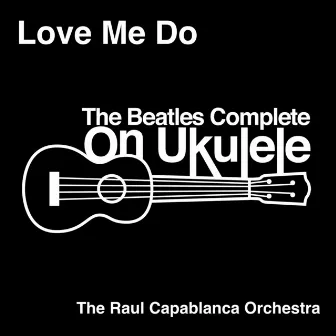 Love Me Do by The Raul Capablanca Orchestra