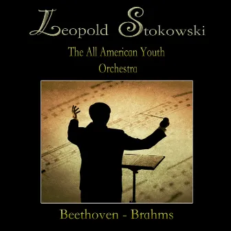 Beethoven, Brahms: Leopold Stokowski by The All American Youth Orchestra