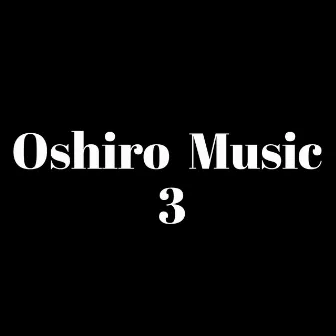 Oshiro Music 3 by Oshiro Music