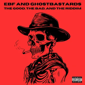 THE GOOD, THE BAD, AND THE RIDDIM by GhostBastards