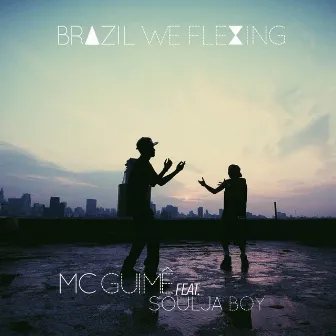 Brazil We Flexing by MC Guime