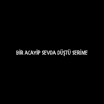 Bir Acayip Sevda Düştü Serime by Arda Kaan Özcan