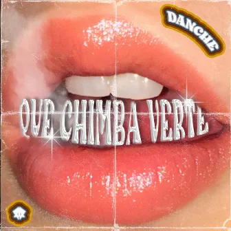 Que Chimba Verte by Danche