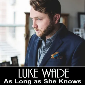 As Long as She Knows by Luke Wade