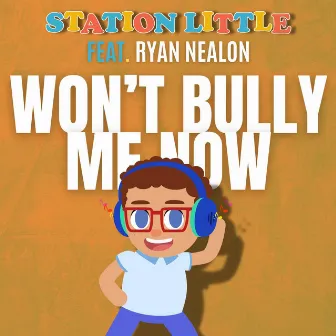 Won't Bully Me Now by Station Little