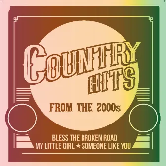 Country Hits from the 2000s - Bless The Broken Road, My Little Girl, Someone Like You And More by Homegrown Peaches