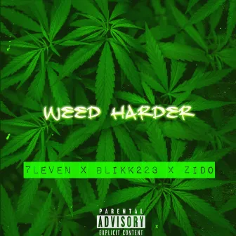 Weed Harder by 7leven