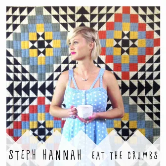 Eat the Crumbs by Steph Hannah