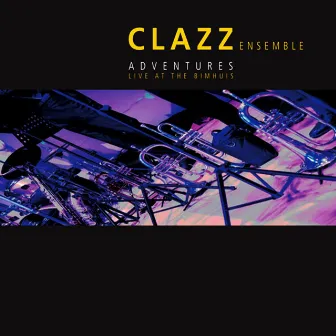 Adventures Live At The Bimhuis by Clazz Ensemble