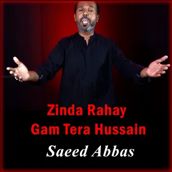 Zinda Rahay Gam Tera Hussain - Single by Saeed Abbas