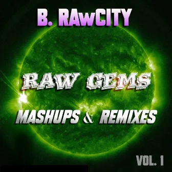 Raw Gems Mashups & Remixes, Vol. 1 by B. Rawcity