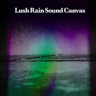 Lush Rain Sound Canvas by Lush Rain Creators