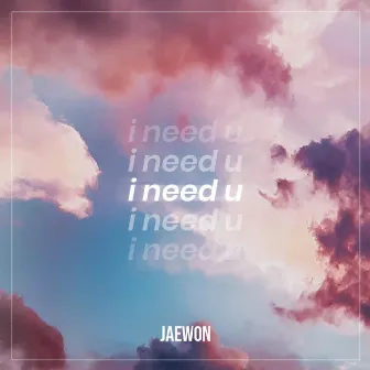 I Need U by JAEWON