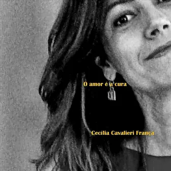 O Amor É a Cura by Cecília Cavalieri França