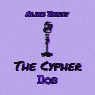 The Cypher Dos by Alien Beats