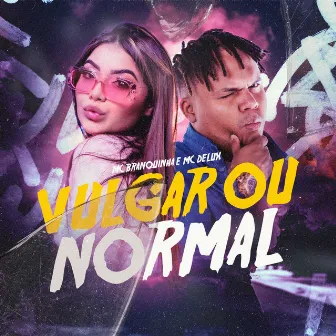 Vulgar ou Normal by Mc Branquinha