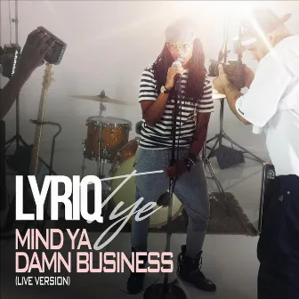 Mind Ya Damn Business - Single(Live Version) by Lyriq Tye