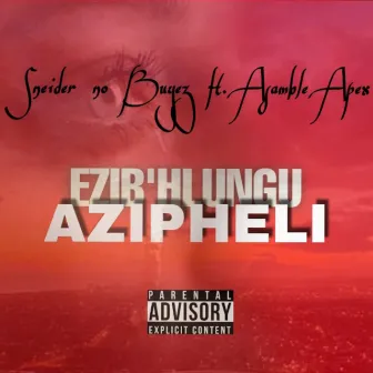 Ezib'hlungu Azipheli by Sneider No Buyez