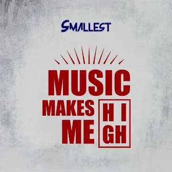 Music Makes Me High by Smallest